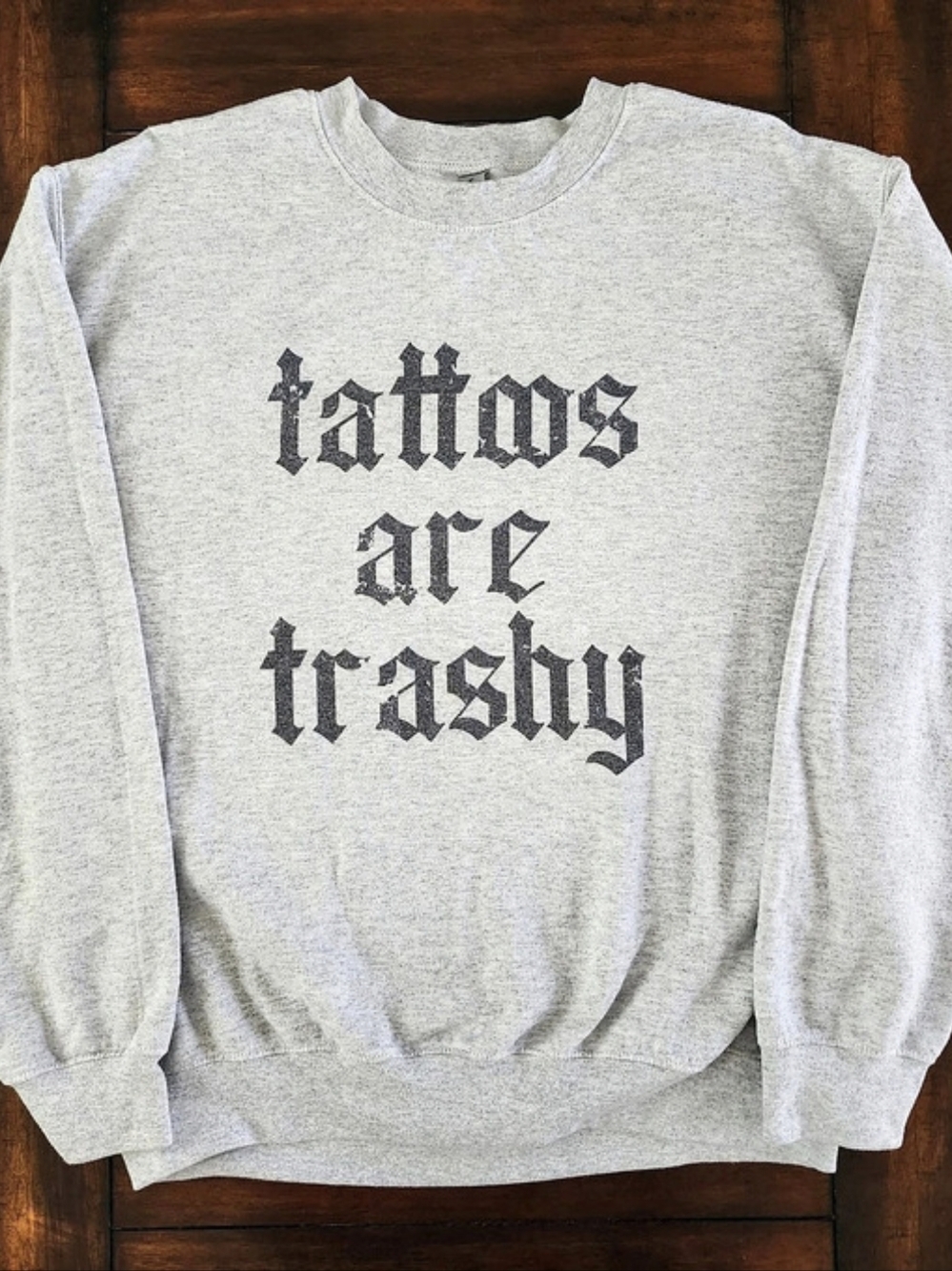 Tattoos Are Trashy Gray Crewneck Sweatshirt Medium